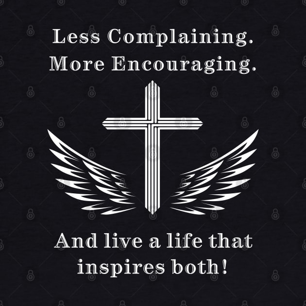 Inspirational Quote T-shirt, Less Complaining More Encouraging, Winged Cross Graphic Tee, Motivational Life Message Apparel by CrossGearX